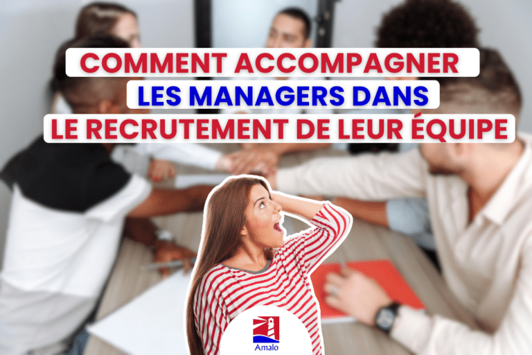 comment accompagner les managers dans le recrutement de leur équipe